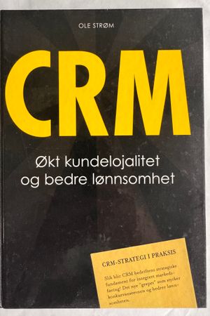 CRM: Økt kundelojalitet og bedre lønnsomhet av Ole Strøm - Forside