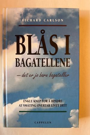 Blås i bagatellene - det er jo bare bagateller av Richard Carlson - Forside