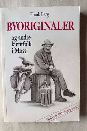 Byoriginaler og andre kjentfolk i Moss av Frank Berg - Forside