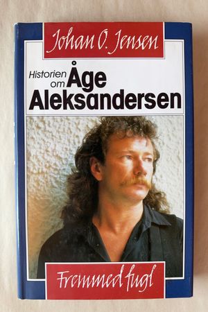 Fremmed fugl - Historien om Åge Aleksandersen av Johan O. Jensen - Forside