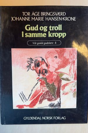 Gud og troll i samme kropp av Tor Åge Bringsværd, Johanne Marie Hansen-Krone - Forside