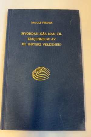 Hvordan Når Man til Erkjennelse av de Høyere Verdener? av Rudolf Steiner - Forside