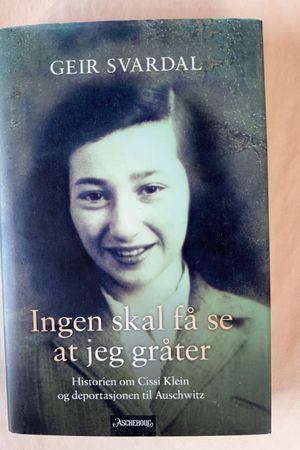 Ingen skal få se at jeg gråter historien om Cissi Klein og deportasjonen til Auschwitz av Geir Svardal - Forside