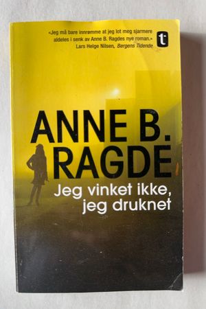 Jeg vinket ikke, jeg druknet av Anne B Ragde - Forside
