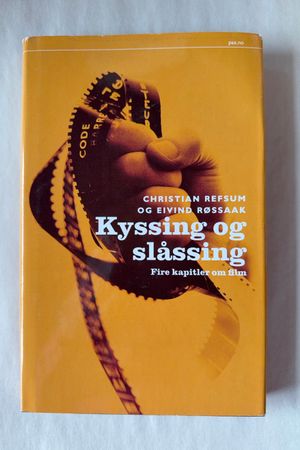 Kyssing og slåssing: Fire kapitler om film av Christian Refsum og Eivind Røssaak - Forside