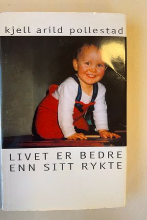 Livet er bedre enn sitt rykte av Kjell Arild Pollestad - Forside