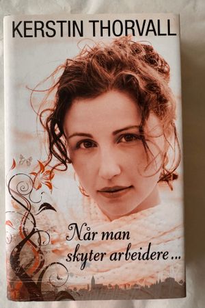 Når man skyter arbeidere... av Kerstin Thorvall - Forside