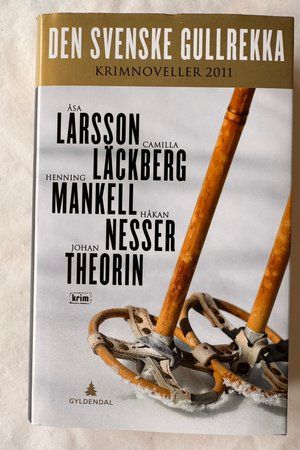 Den svenske gullrekka: Krimnoveller 2011 av Åsa Larsson, Camilla Läckberg, Henning Mankell, Håkan Nesser, Johan Theorin - Forside