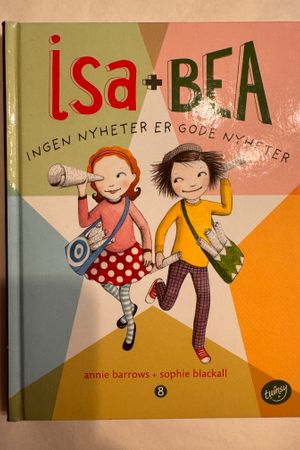 Isa + Bea: Ingen nyheter er gode nyheter av Annie Barrows + Sophie Blackall - Forside