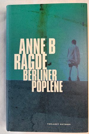 Berlinerpoplene av Anne B. Ragde - Forside