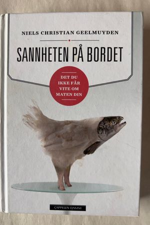 Sannheten på Bordet Det du ikke får vite om maten din av Niels Chr Geelmuyden, Niels Christian Geelmuyden - Forside